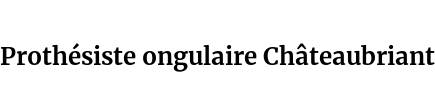 Prothésiste ongulaire Châteaubriant